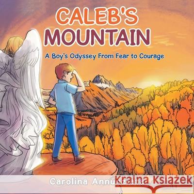 Caleb's Mountain: A Boy's Odyssey from Fear to Courage Carolina Annunziata 9781982234003 Balboa Press - książka