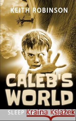 Caleb's World (Sleep Writer Book 3) Keith Robinson 9781522887669 Createspace Independent Publishing Platform - książka