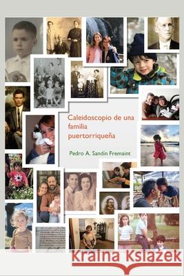 Caleidoscopio de una familia puertorriqueña Sandín-Fremaint, Pedro A. 9781716377990 Lulu.com - książka