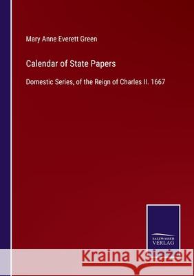 Calendar of State Papers: Domestic Series, of the Reign of Charles II. 1667 Mary Anne Everett Green 9783752578287 Salzwasser-Verlag - książka