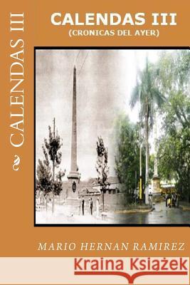 Calendas III: (Crónicas del ayer) Ramirez, Mario Hernan 9781497344570 Createspace - książka