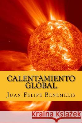 Calentamiento Global Sr. Juan Felipe Benemelis 9781979078757 Createspace Independent Publishing Platform - książka