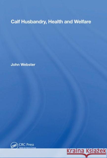 Calf Husbandry, Health and Welfare Webster, John 9780367016531 Taylor and Francis - książka