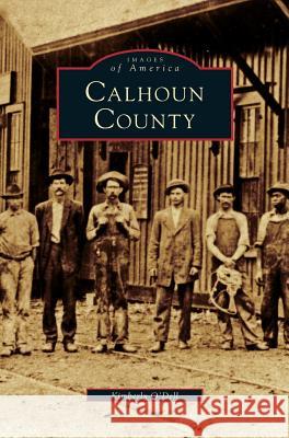 Calhoun County Kimberly O'Dell 9781531660437 Arcadia Library Editions - książka