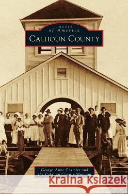 Calhoun County George Anne Cormier, Calhoun County Museum 9781531665333 Arcadia Publishing Library Editions - książka