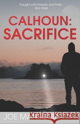 Calhoun: Sacrifice MR J. Mansour Joe Mansour 9781514352182 Createspace - książka