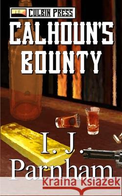 Calhoun's Bounty I. J. Parnham 9781519061317 Independently Published - książka