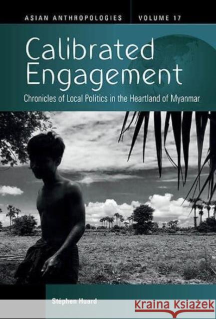 Calibrated Engagement: Chronicles of Local Politics in the Heartland of Myanmar St?phen Huard 9781805396772 Berghahn Books - książka