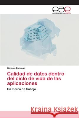 Calidad de datos dentro del ciclo de vida de las aplicaciones Domingo, Gonzalo 9783659004759 Editorial Acad Mica Espa Ola - książka