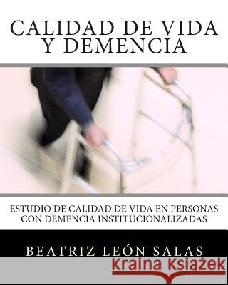 Calidad de vida y demencia: Estudio de calidad de vida en personas con demencia institucionalizadas Leon Salas, Beatriz 9781514342626 Createspace - książka