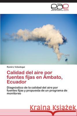 Calidad del aire por fuentes fijas en Ambato, Ecuador Velasteguí Ramiro 9783659090950 Editorial Academica Espanola - książka