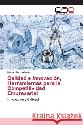 Calidad e Innovación, Herramientas para la Competitividad Empresarial Moreno Loera, Héctor 9783841765444 Editorial Académica Española - książka