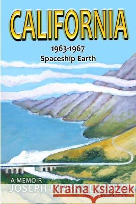 California 1963-1967 Spaceship Earth: A Memoir Joseph Mark Glazner   9781775005872 Joseph Mark Glazner - książka