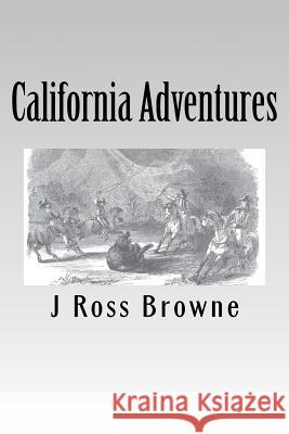 California Adventures J. Ross Browne 9781480263512 Createspace - książka