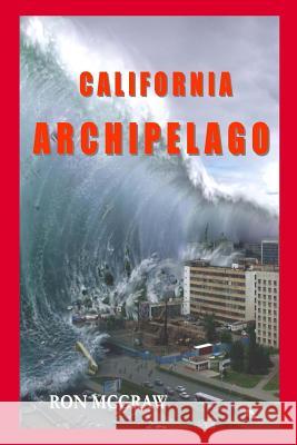 California Archipelago: When the Earth Gives, It Also Takes Away MR Ronald D. McGraw Ron McGraw 9781497414839 Createspace - książka