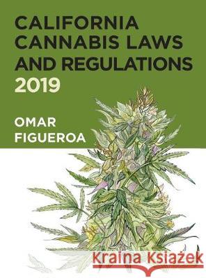 California Cannabis Laws and Regulations: 2019 Edition Omar Figueroa 9780998421537 Lux Law Publishing - książka