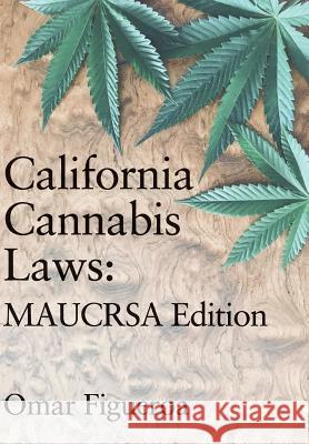 California Cannabis Laws: MAUCRSA Edition Figueroa, Omar 9780998421513 Lux Law Publishing - książka