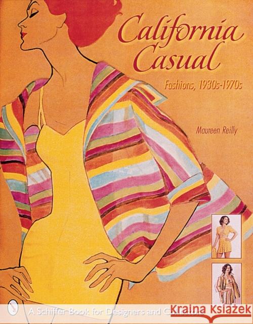 California Casual: Fashions, 1930s-1970s Maureen E. Lynn Reilly 9780764312465 Schiffer Publishing - książka