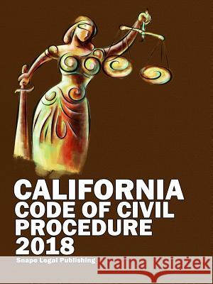 California Code of Civil Procedure 2018 John Snape 9781387610112 Lulu.com - książka