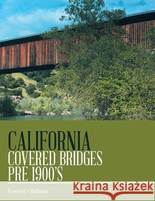 California Covered Bridges Pre 1900's Forrest Oldham 9781984563903 Xlibris Us - książka