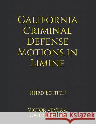 California Criminal Defense Motions in Limine Roger Lampkin Victor Vevea 9781790162826 Independently Published - książka