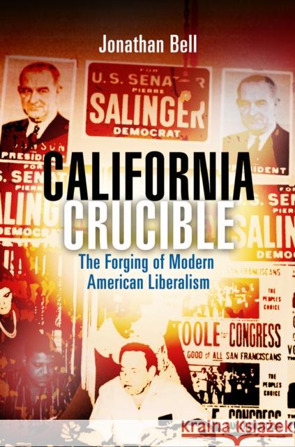 California Crucible: The Forging of Modern American Liberalism Jonathan Bell 9780812243871 University of Pennsylvania Press - książka