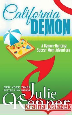 California Demon: The Secret Life of a Demon-Hunting Soccer Mom Julie Kenner J. Kenner 9780988684447 J K Books - książka