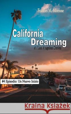 California Dreaming: A Los Angeles Series: (Vol.4) California Dreaming Production Francies M. Morrone Andrew J. Smith 9781726692915 Independently Published - książka