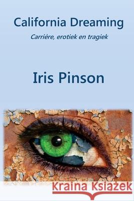 California Dreaming: Carriere, erotiek en tragiek Iris Pinson, Ron Jeffreys 9789082192926 Pinson Publisher - książka