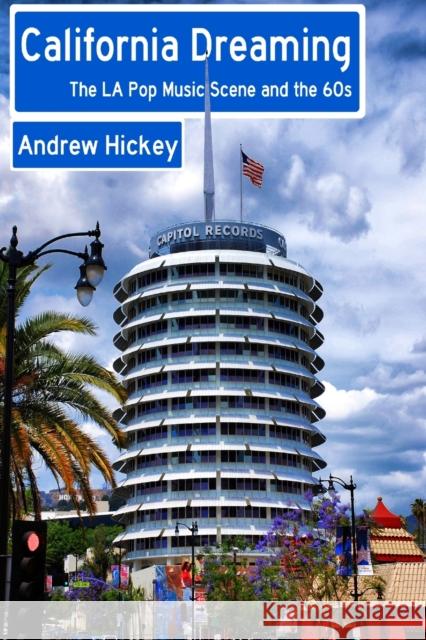 California Dreaming: The LA Pop Music Scene and the 60s Hickey, Andrew 9781326471125 Lulu.com - książka