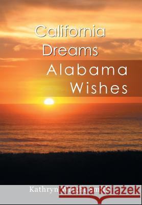 California Dreams: Alabama Wishes Smith, Kathryn Wright 9781493156498 Xlibris Corporation - książka