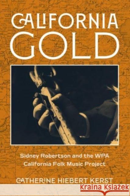 California Gold: Sidney Robertson and the WPA California Folk Music Project Library of Congress 9780520391314 University of California Press - książka
