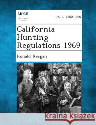 California Hunting Regulations 1969 Ronald Reagan 9781289343064 Gale, Making of Modern Law - książka