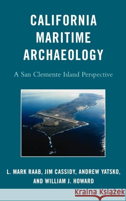 California Maritime Archaeology: A San Clemente Island Perspective Raab, L. Mark 9780759113169 Altamira Press - książka