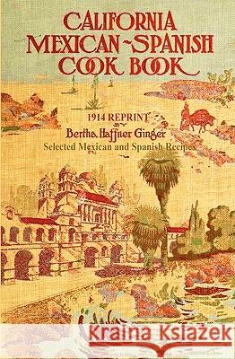 California Mexican-Spanish Cookbook 1914 Reprint: Selected Mexican And Spanish Recipes Haffner-Ginger, Bertha 9781440473258 Createspace - książka