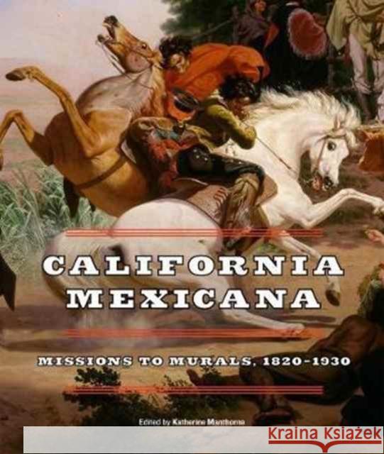 California Mexicana: Missions to Murals, 1820–1930  9780520296367 John Wiley & Sons - książka