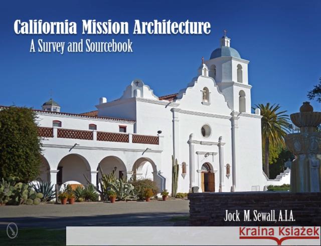 California Mission Architecture: A Survey and Sourcebook Jock M. Sewall 9780764342004 Schiffer Publishing, Ltd. - książka