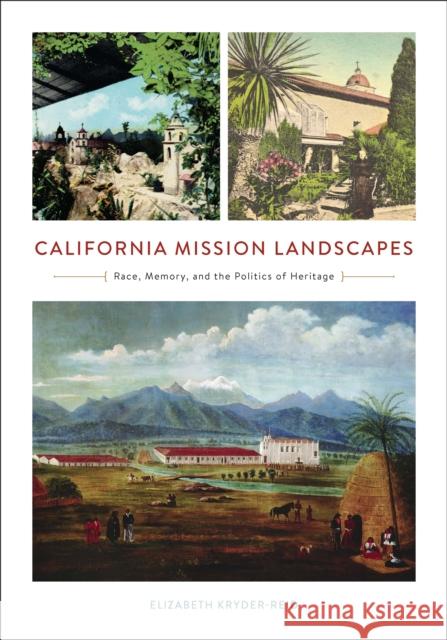California Mission Landscapes: Race, Memory, and the Politics of Heritage Elizabeth Kryder-Reid 9780816637973 University of Minnesota Press - książka