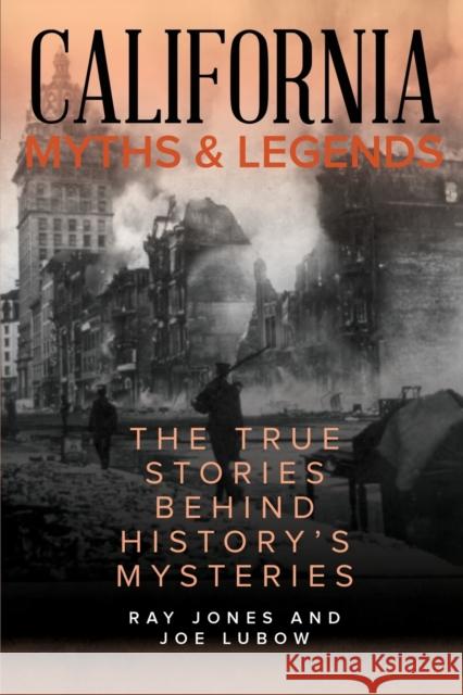 California Myths and Legends: The True Stories Behind History's Mysteries, Second Edition Jones, Ray 9781493040292 Globe Pequot Press - książka