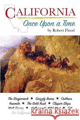 California: Once Upon a Time Robert G. Flood David S. Flood 9781537781129 Createspace Independent Publishing Platform - książka