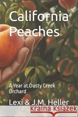 California Peaches: A Year at Dusty Creek Orchard Heller, J. M., Heller, Lexi 9798272821614 Independently Published - książka