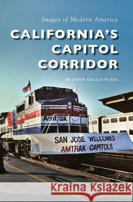 California S Capitol Corridor Matthew Gerald Vurek 9781540201232 History Press Library Editions - książka