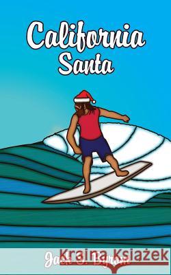 California Santa Jack S. Byrom 9781720743163 Createspace Independent Publishing Platform - książka