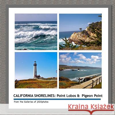 California Shorelines: Point Lobos & Pigeon Point: From the Galleries of jlGillphotos Gill, Joseph L. 9781499193107 Createspace - książka