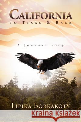 California to Texas & Back: A Journey 2009 Borkakoty, Lipika 9781465307330 Xlibris Corporation - książka