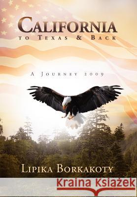 California to Texas & Back: A Journey 2009 Borkakoty, Lipika 9781465307347 Xlibris Corporation - książka