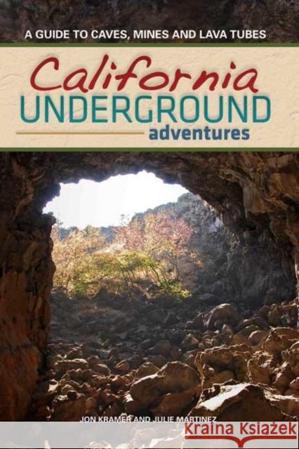 California Underground: A Guide to Caves, Mines and Lava Tubes Jon Kramer Julie Martinez 9781591932307 Adventure Publications(MN) - książka