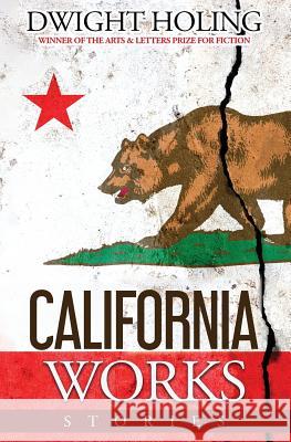 California Works: Stories Dwight Holing 9780991130184 Dwight Holing - książka