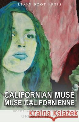 Californian Muse / Muse californienne: Poems in English & French: Grégory Huck 9781909849433 Leaky Boot Press - książka