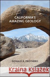 California's Amazing Geology Donald R. Prothero 9781498707916 CRC Press - książka
